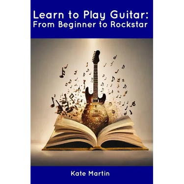 Learn to Play Guitar: From Beginner to Rockstar
