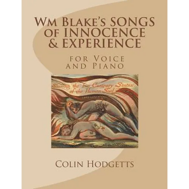 Wm Blake's SONGS of INNOCENCE & EXPERIENCE: for Voice and Piano by Colin Hodgetts