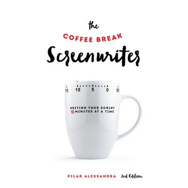 The Coffee Break Screenwriter: Writing Your Script Ten Minutes at a Time