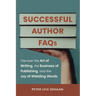 Successful Author FAQs: Discover the Art of Writing, the Business of Publishing, and the Joy of Wielding Words