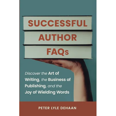 Successful Author FAQs: Discover the Art of Writing, the Business of Publishing, and the Joy of Wielding Words