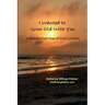 I Wanted to Grow Old With You: A Widow's First Year of Grief in Poetry