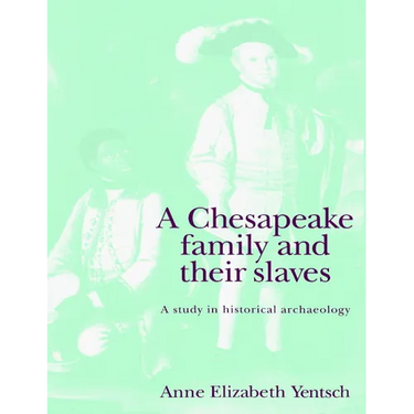 A Chesapeake Family and Their Slaves: A Study in Historical Archaeology