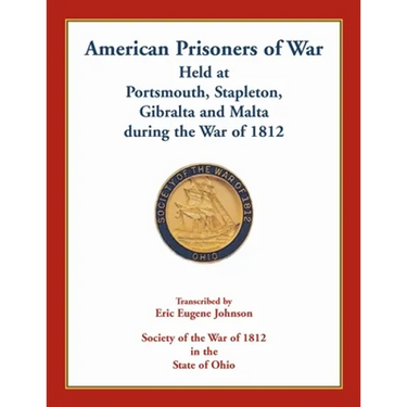American Prisoners of War Held At Portsmouth, Stapleton, Gibraltar and Malta during the War of 1812