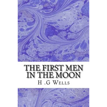 The First Men in The Moon: (H.G Wells Classics Collection)