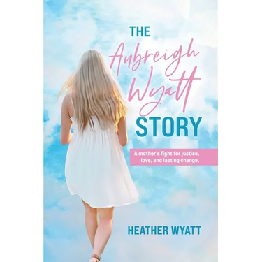 The Aubreigh Wyatt Story: A mother's fight for justice, love, and lasting change