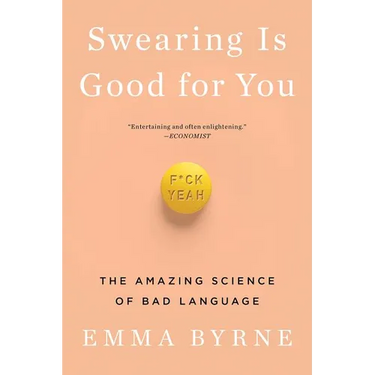 Swearing Is Good for You: The Amazing Science of Bad Language
