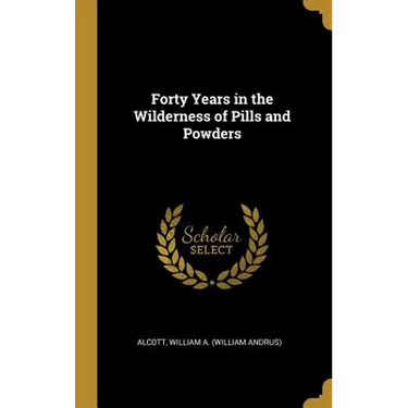 Forty Years in the Wilderness of Pills and Powders
