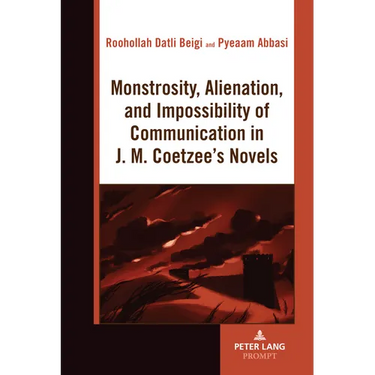 Monstrosity, Alienation and Impossibility of Communication in J. M. Coetzee's Novels