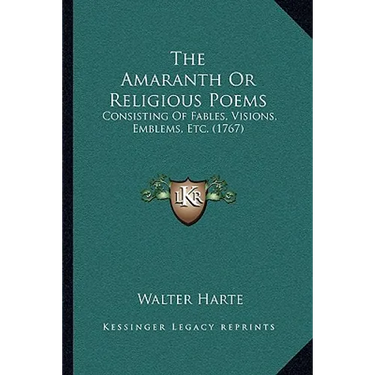 The Amaranth Or Religious Poems: Consisting Of Fables, Visions, Emblems, Etc. (1767)
