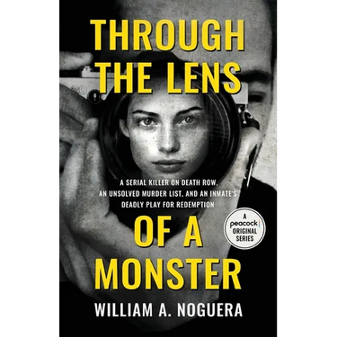 Through the Lens of a Monster: A Serial Killer on Death Row, an Unsolved Murder List, and an Inmate's Deadly Play for Redemption
