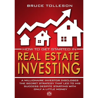 How to get Started in Real Estate Investing: A millionaire investor discloses the secret strategy that led to his success, despite starting with only