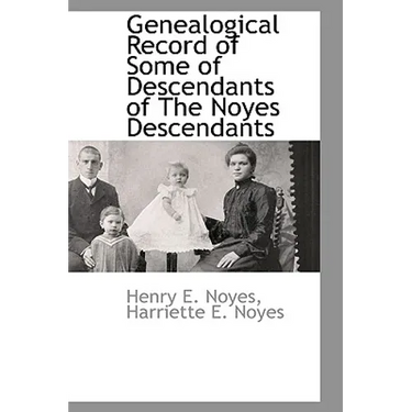 Genealogical Record of Some of Descendants of The Noyes Descendants
