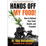 Hands Off My Food! (Updated and Revised Edition): How to Defend Your Food, Health, and Freedom