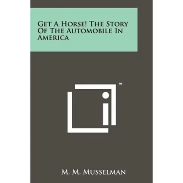 Get A Horse! The Story Of The Automobile In America
