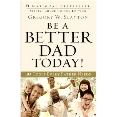 Be a Better Dad Today!: 10 Tools Every Father Needs