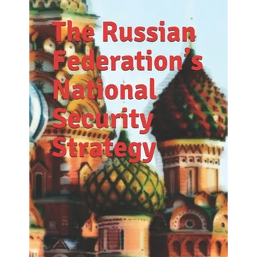 The Russian Federation's National Security Strategy: Edict No. 683 Full-text English Translation