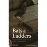 Bats & Ladders: Stories from the Real World of Bat Conservation