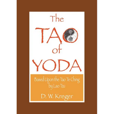 Tao of Yoda: Based Upon the Tao Te Ching, by Lao Tzu