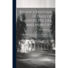 Bishop Jonathan H. Hale of Nauvoo, His Life and Ministry: Including Brief Biographies of Aroet L. Hale, Alma H. Hale, Rachel Hale Hoagland, Solomon H.