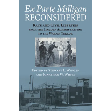 Ex Parte Milligan Reconsidered: Race and Civil Liberties from the Lincoln Administration to the War on Terror