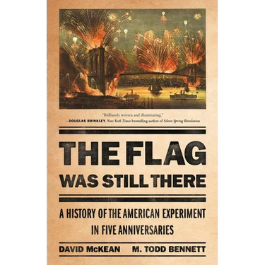 The Flag Was Still There: A History of the American Experiment in Five Anniversaries