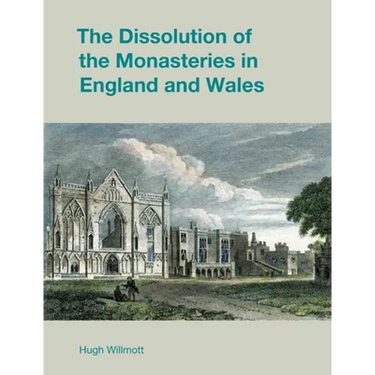 The Dissolution of the Monasteries in England and Wales
