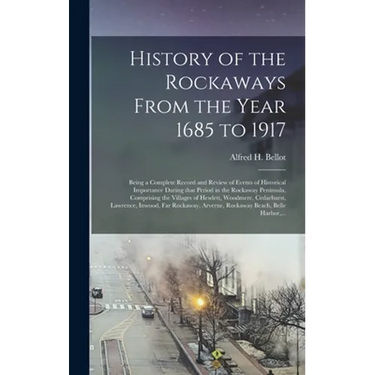 History of the Rockaways From the Year 1685 to 1917; Being a Complete Record and Review of Events of Historical Importance During That Period in the R