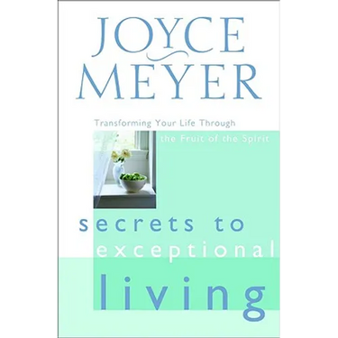 Secrets to Exceptional Living: Transforming Your Life Through the Fruit of the Spirit