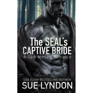 The SEAL's Captive Bride: A Dark Military Romance