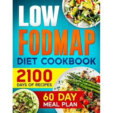 LOW-FODMAP Diet Cookbook: 2100 Days of Easy & Tasty Recipes for Digestive Disorder Relief and IBS Management Includes a 60-Day Meal Plan for Opt