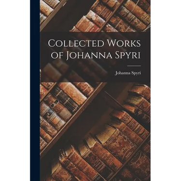 Collected Works of Johanna Spyri