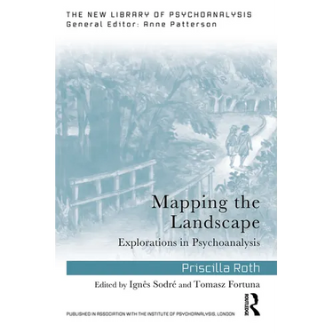 Mapping the Landscape: Explorations in Psychoanalysis