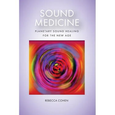 Sound Medicine: Planetary Sound Healing for the New Age