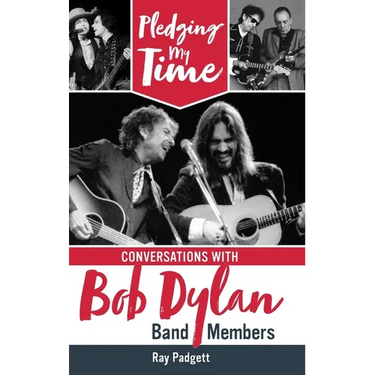 Pledging My Time: Conversations with Bob Dylan Band Members