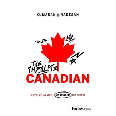 The Impolite Canadian: Why Playing Nice Is Costing Us the Future