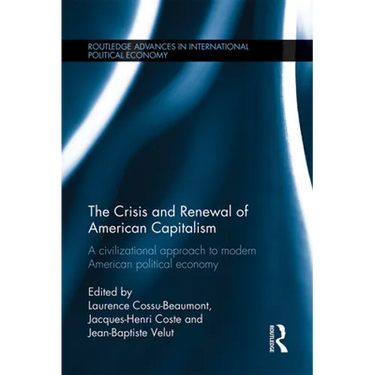The Crisis and Renewal of American Capitalism: A Civilizational Approach to Modern American Political Economy