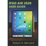 iPAD AIR 2020 USER GUIDE: Step By Step Guide To Understand key Features With Your iPad Air For Beginners Seniors and professionals