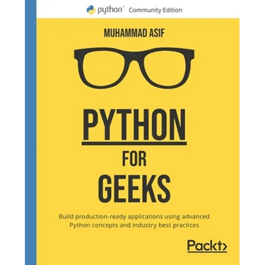 Python for Geeks: Build production-ready applications using advanced Python concepts and industry best practices