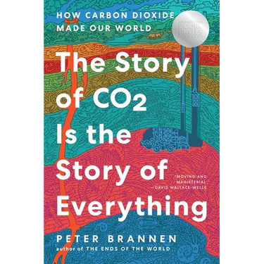 The Story of CO2 Is the Story of Everything: How Carbon Dioxide Made Our World