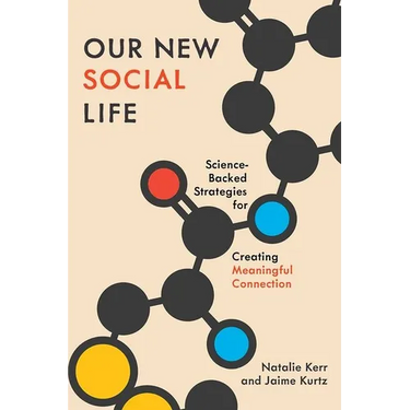 Our New Social Life: Science-Backed Strategies for Creating Meaningful Connection