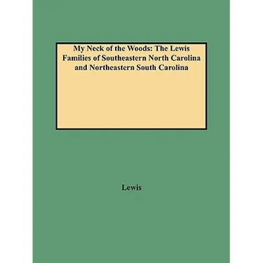 My Neck of the Woods: The Lewis Families of Southeastern North Carolina and Northeastern South Carolina