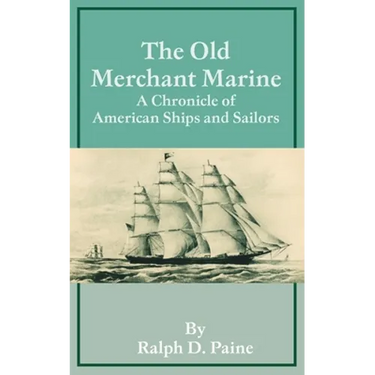 The Old Merchant Marine: A Chronicle of American Ships and Sailors