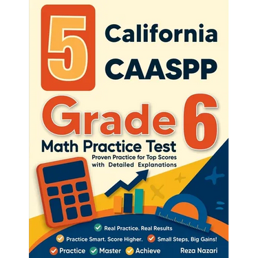 5 California CAASPP Grade 6 Math Practice Tests: Proven Practice for Top Scores with Detailed Explanations