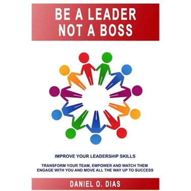 Be a Leader Not a Boss: Unlock Your Potential in the Workplace