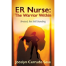 ER Nurse: The Warrior Within: Bruised, But Still Standing
