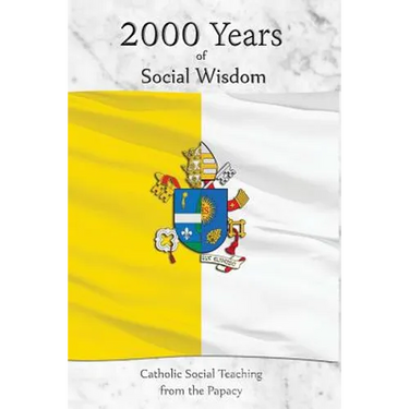2000 Years of Social Wisdom: Catholic Social Teaching from the Papacy