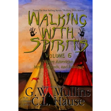 Walking With Spirits Volume 6 Native American Myths, Legends, And Folklore