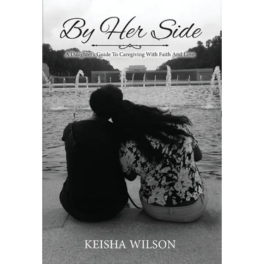 By Her Side: A Daughter's Guide to Caregiving with Faith and Love