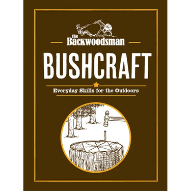 The Backwoodsman: Bushcraft: Everyday Skills for the Outdoors